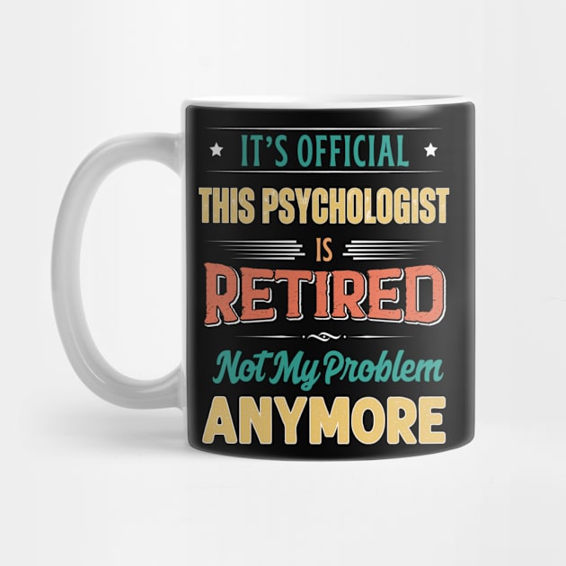 Psychologist Retirement Funny Retired Not My Problem Anymore by egcreations